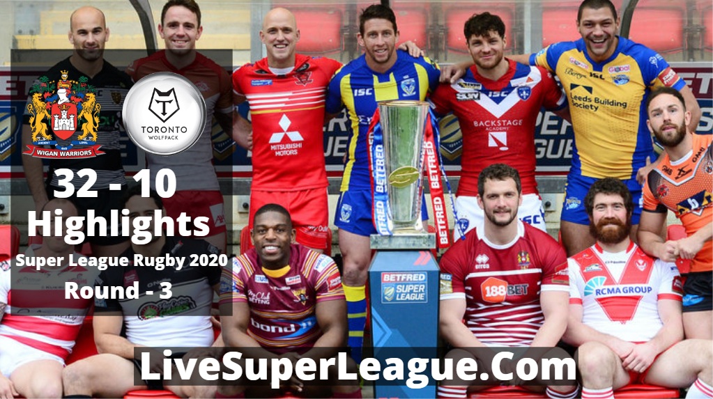 Wigan VS Toronto Super League Rugby Highlights 2020 Rd3