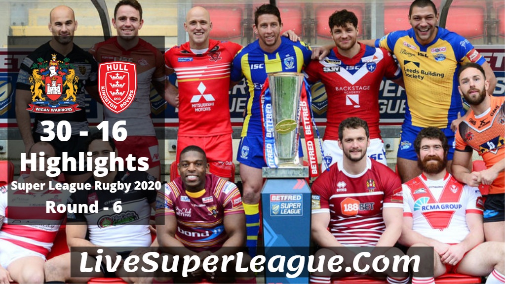 Wigan VS Hull KR Super League Rugby Highlights 2020 Rd6