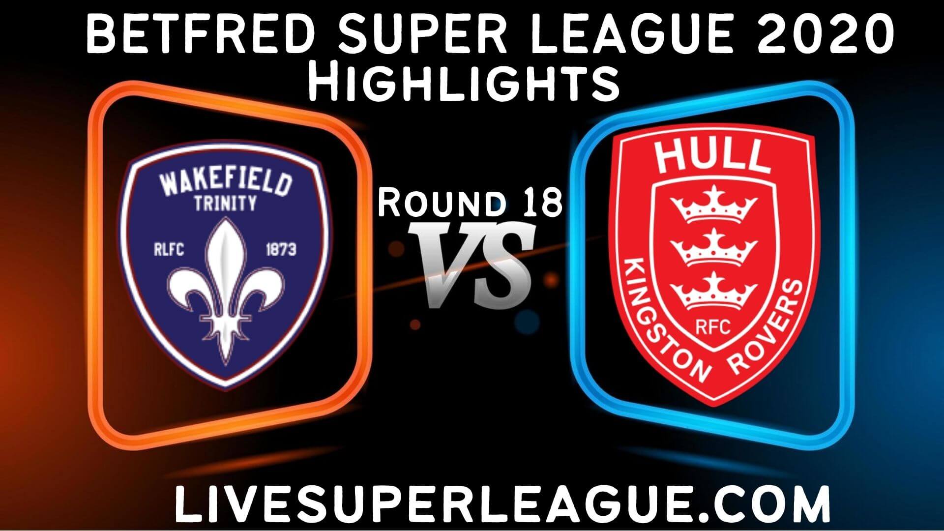 Wakefield Trinity vs Hull KR Highlights 2020 Rd 18 | Betfred Super League